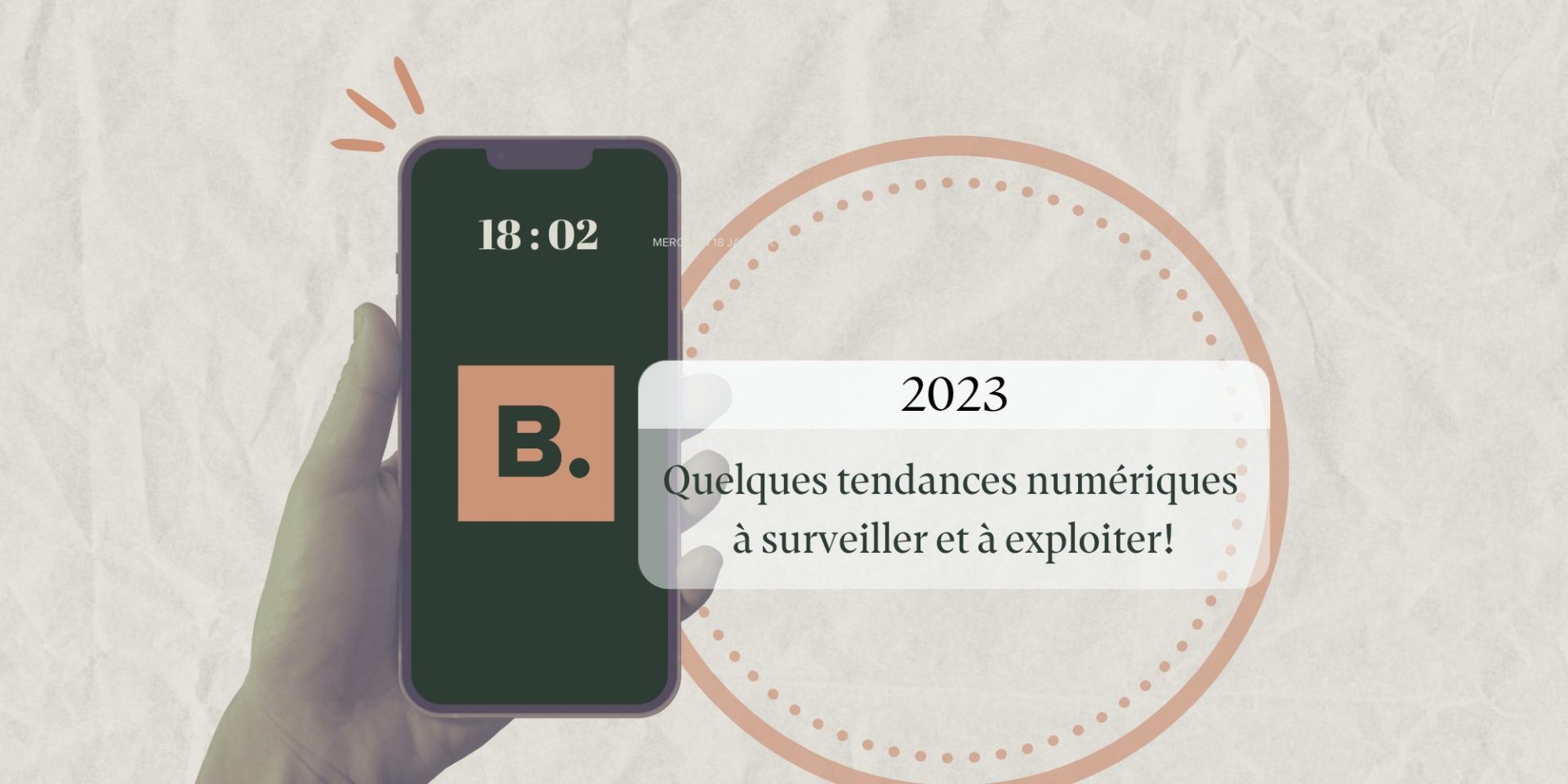 2023: Quelques Tendances Numériques à Surveiller Et à Exploiter! - Effet B